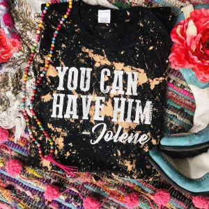 YOU CAN HAVE HIM JOLENE TEE